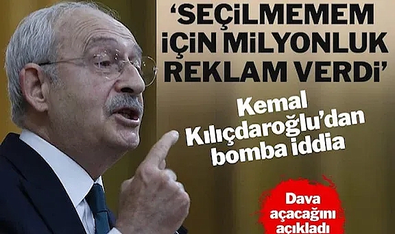 Kılıçdaroğlu: Seçilmemem için milyonluk reklam verdi
