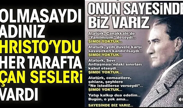 Atatürk olmasaydı adınız Hristo’ydu her tarafta çan sesleri vardı