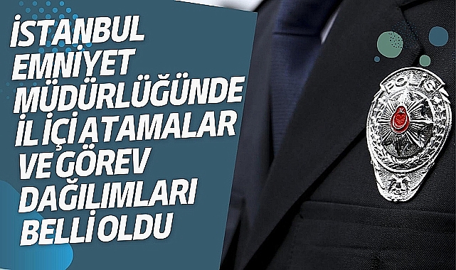 İstanbul Emniyet Müdürlüğü'nde yeni atamalar