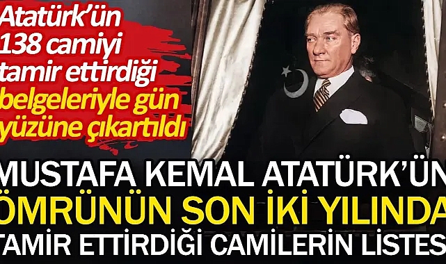 Mustafa Kemal Atatürk'ün ömrünün son iki yılında tamir ettirdiği camilerin listesi
