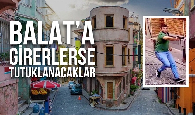 Balat'ta suç örgütü davasından yargılanan sanıklar, Balat'a girerse tutuklanacak