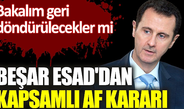 Esad'dan Suriye'den kaçanları da kapsayan genel af