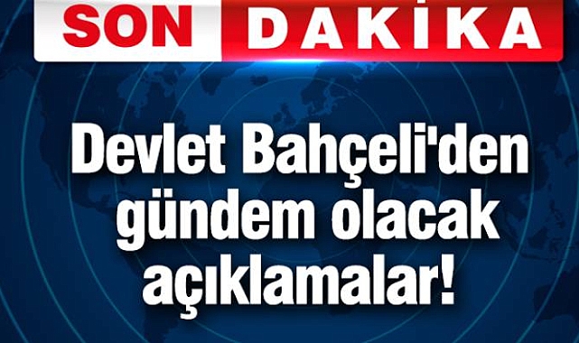 Devlet Bahçeli'den gündem olacak açıklamalar!