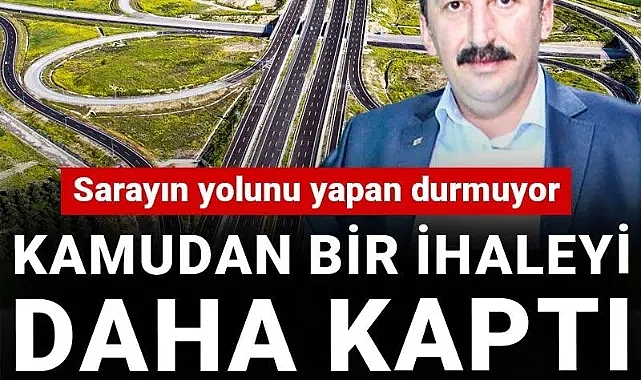 Sarayın yolunu yapan durmuyor: Kamudan bir ihaleyi daha kaptı