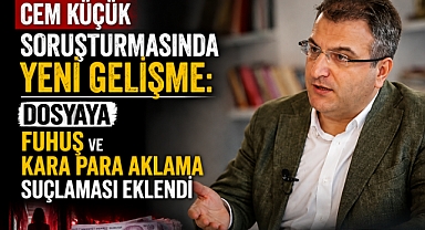 Cem Küçük soruşturmasında yeni gelişme: Dosyaya fuhuş ve kara para aklama suçlaması eklendi