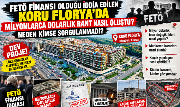 KORU FLORYA 'DA MİLYONLARCA DOLARLIK RANT'TA AKILLARA TAKILAN SORULAR?